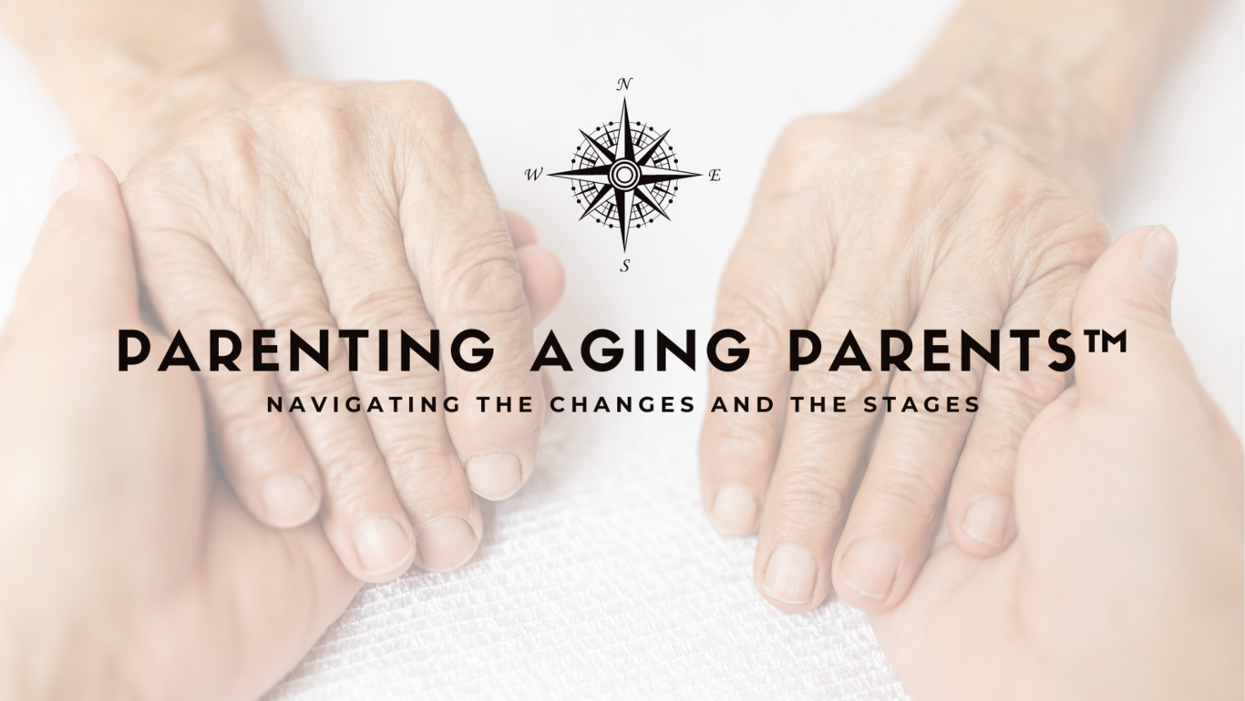 Parenting Aging Parents - Navigating the Changes and the Stages
